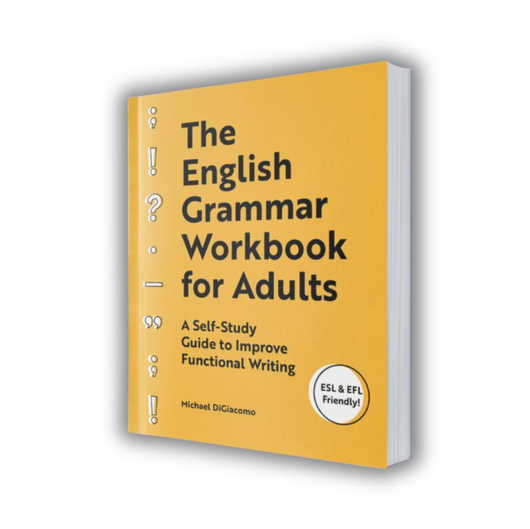 The English Grammar Workbook for Adults – Self-Study Guide to Improve Writing Skills